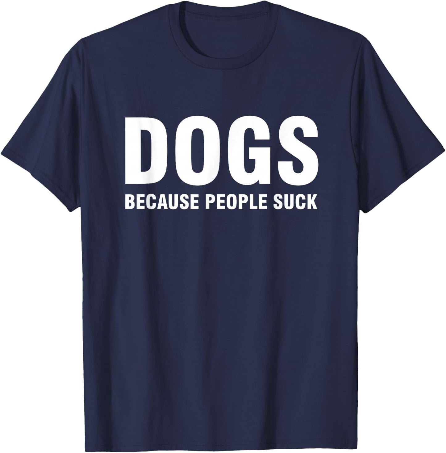Dogs Because People Suck T-Shirt - T-Shirt | Navy