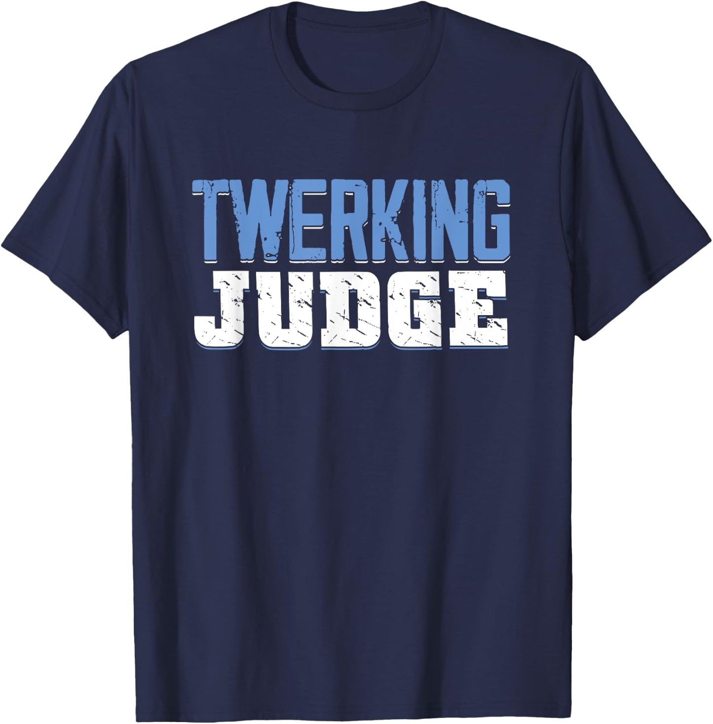Funny Twerking Judge | Dancing Twerk | Dancer T-Shirt - T-Shirt | Navy