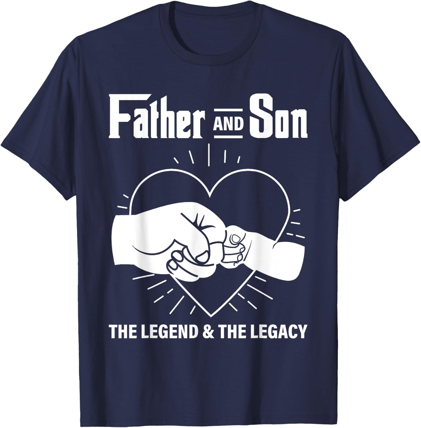 Father & Son The Legend The Legacy Dad Life Daddy Father Day T-Shirt - T-Shirt | Navy