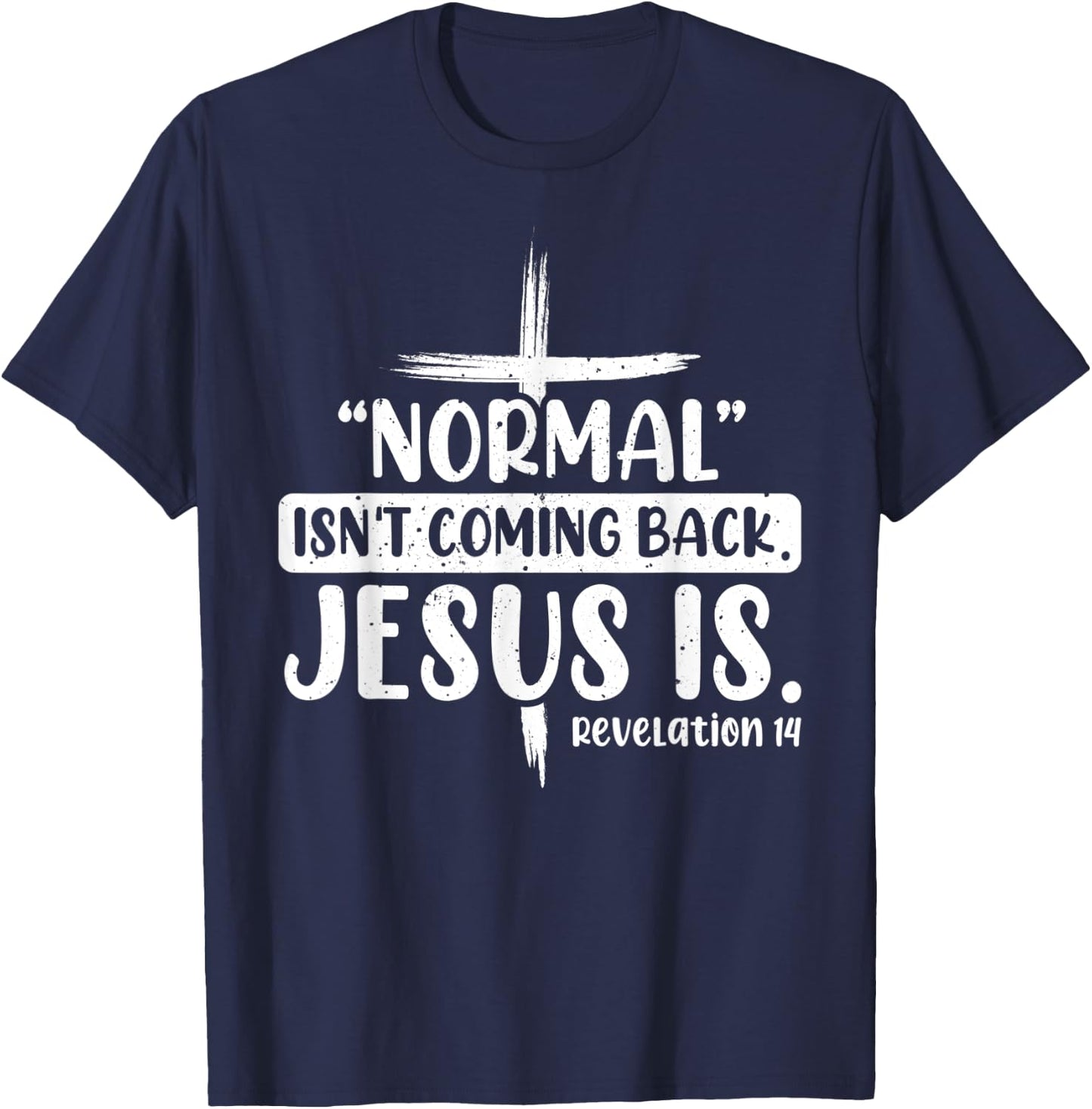 Normal Isn't Coming Back Jesus Is Revelation 14 Christian T-Shirt - T-Shirt | Navy