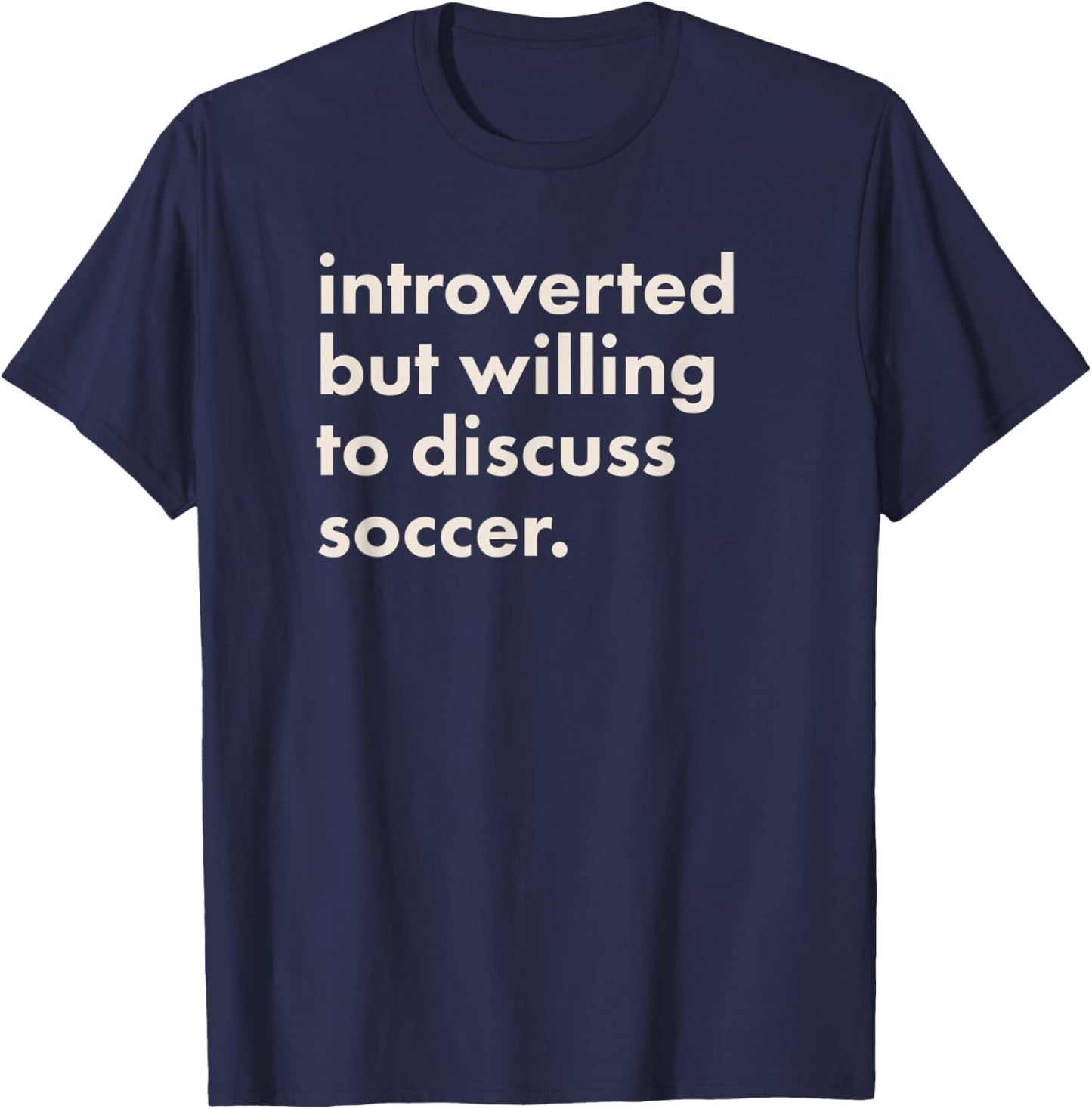 Introverted But Willing To Discuss Soccer T-Shirt - T-Shirt | Navy