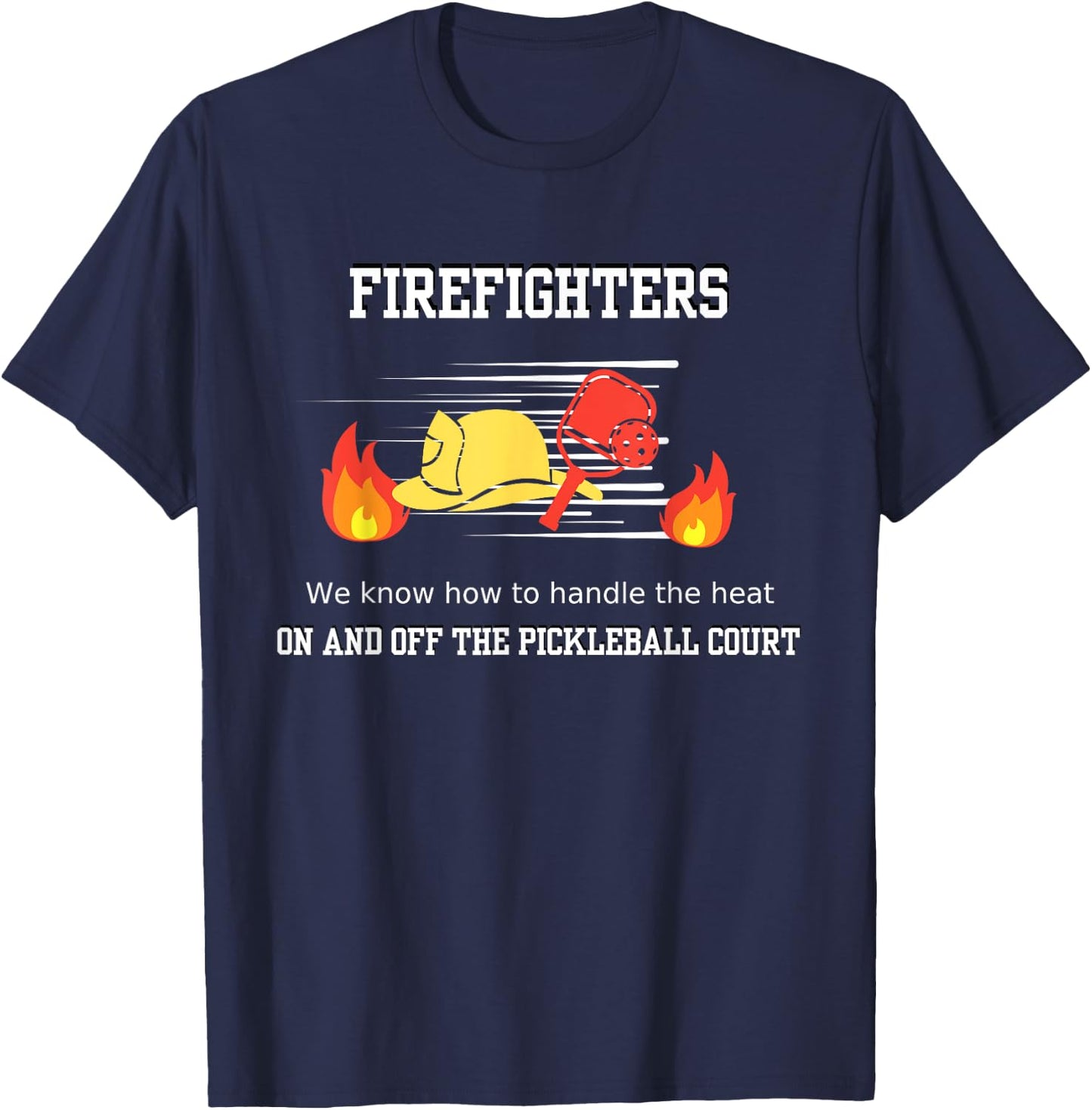Firefighter's Pickleball Passion: Handling the Heat T-Shirt - T-Shirt | Navy