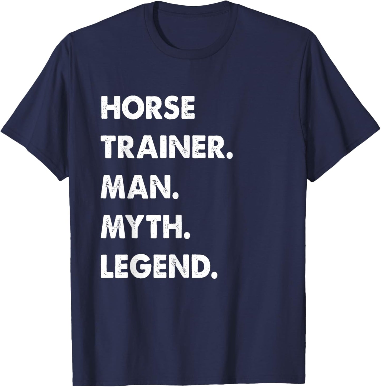 Horse Trainer Man Myth Legend T-Shirt - T-Shirt | Navy