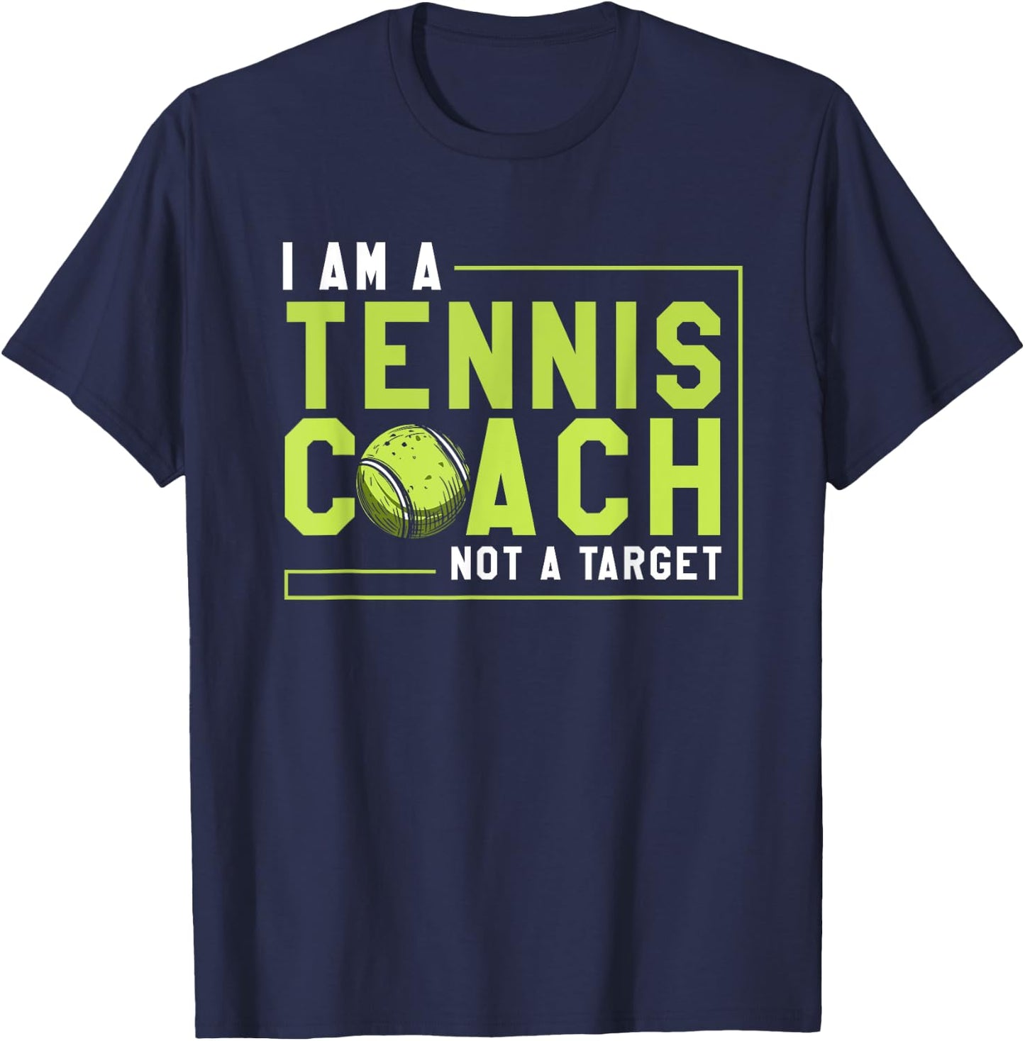 Funny Tennis Player I Am a Tennis Coach Not a Target T-Shirt - T-Shirt | Navy