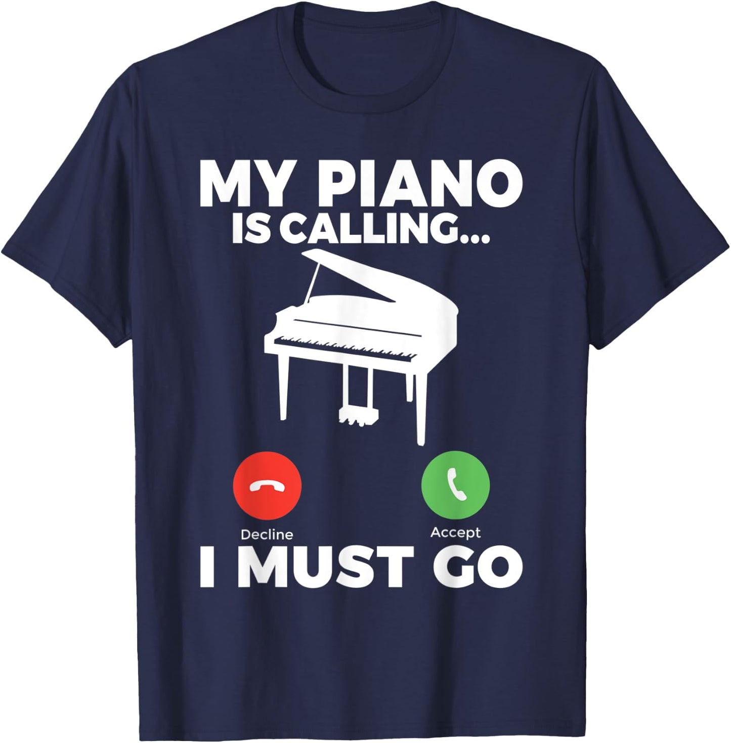 My Piano is calling i must go funny Musician Piano T-Shirt - T-Shirt | Navy