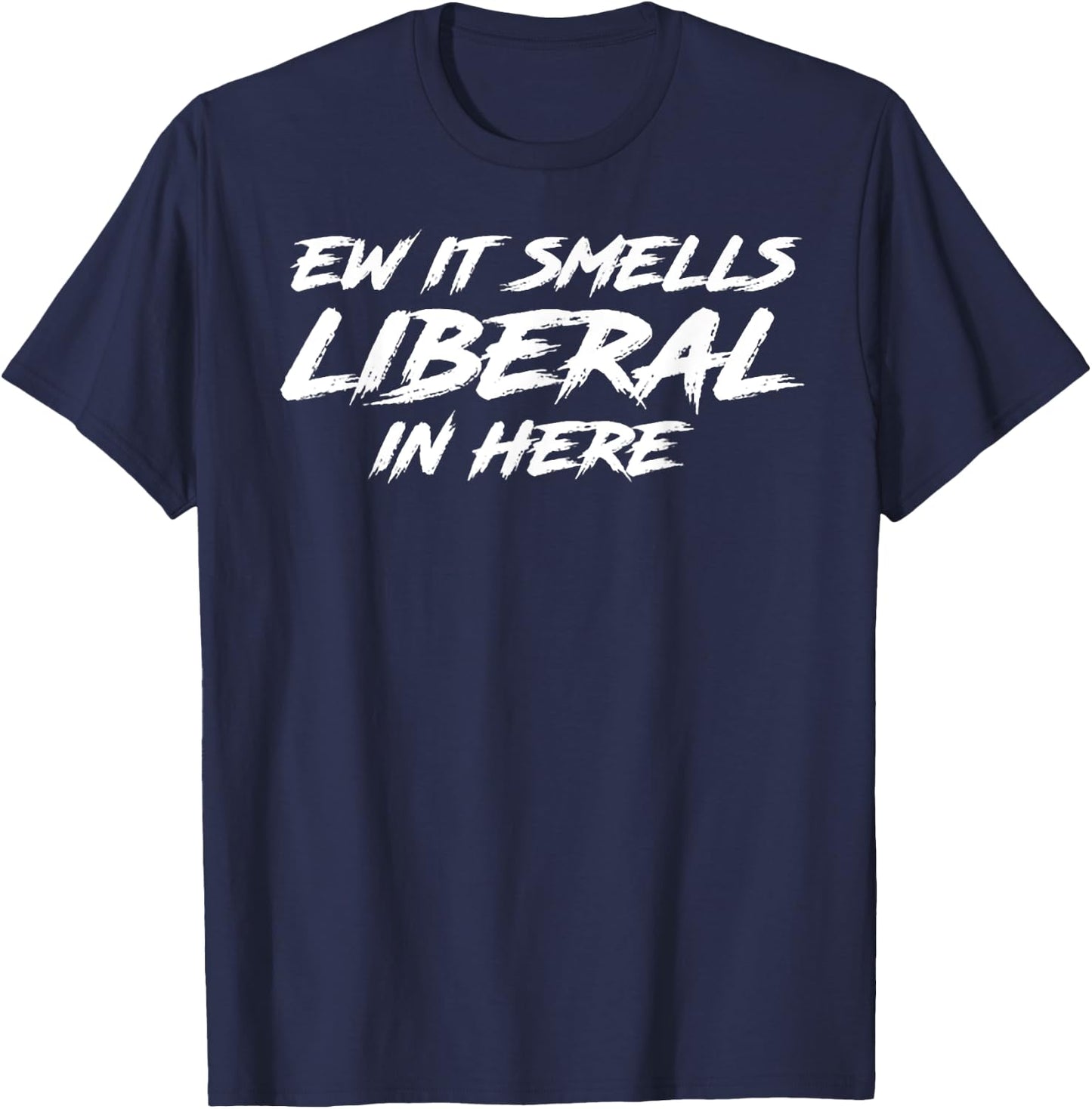 Ew It Smells Liberal In Here T-Shirt - T-Shirt | Navy