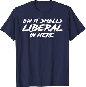 Ew It Smells Liberal In Here T-Shirt - T-Shirt | Navy