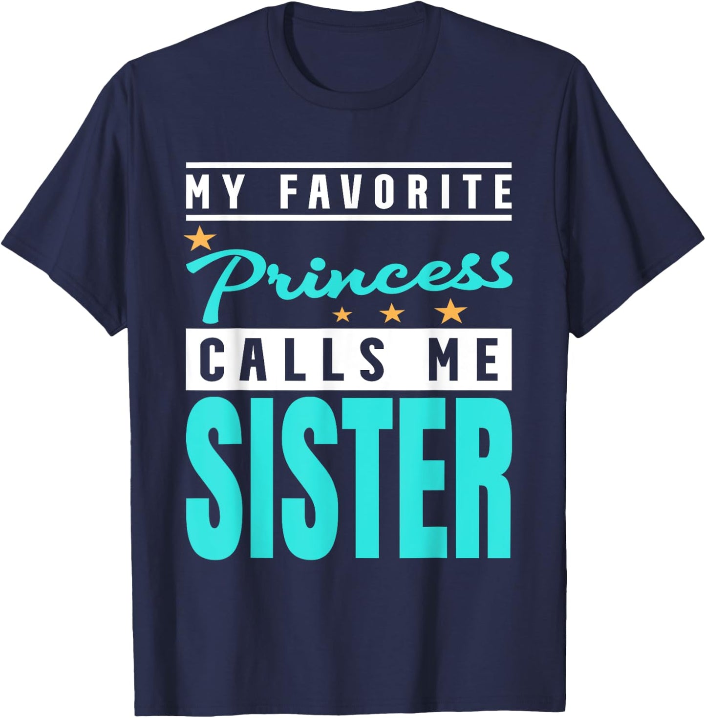 My Favorite Princess Calls Me Sister, Princess Sister T-Shirt - T-Shirt | Navy