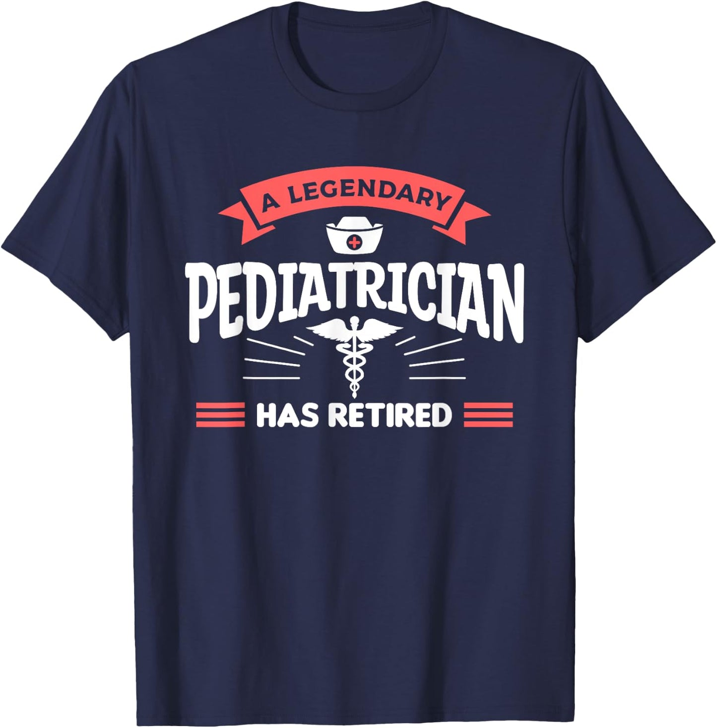 A Legendary Pediatrician Has Retired Pediatrics T-Shirt - T-Shirt | Navy