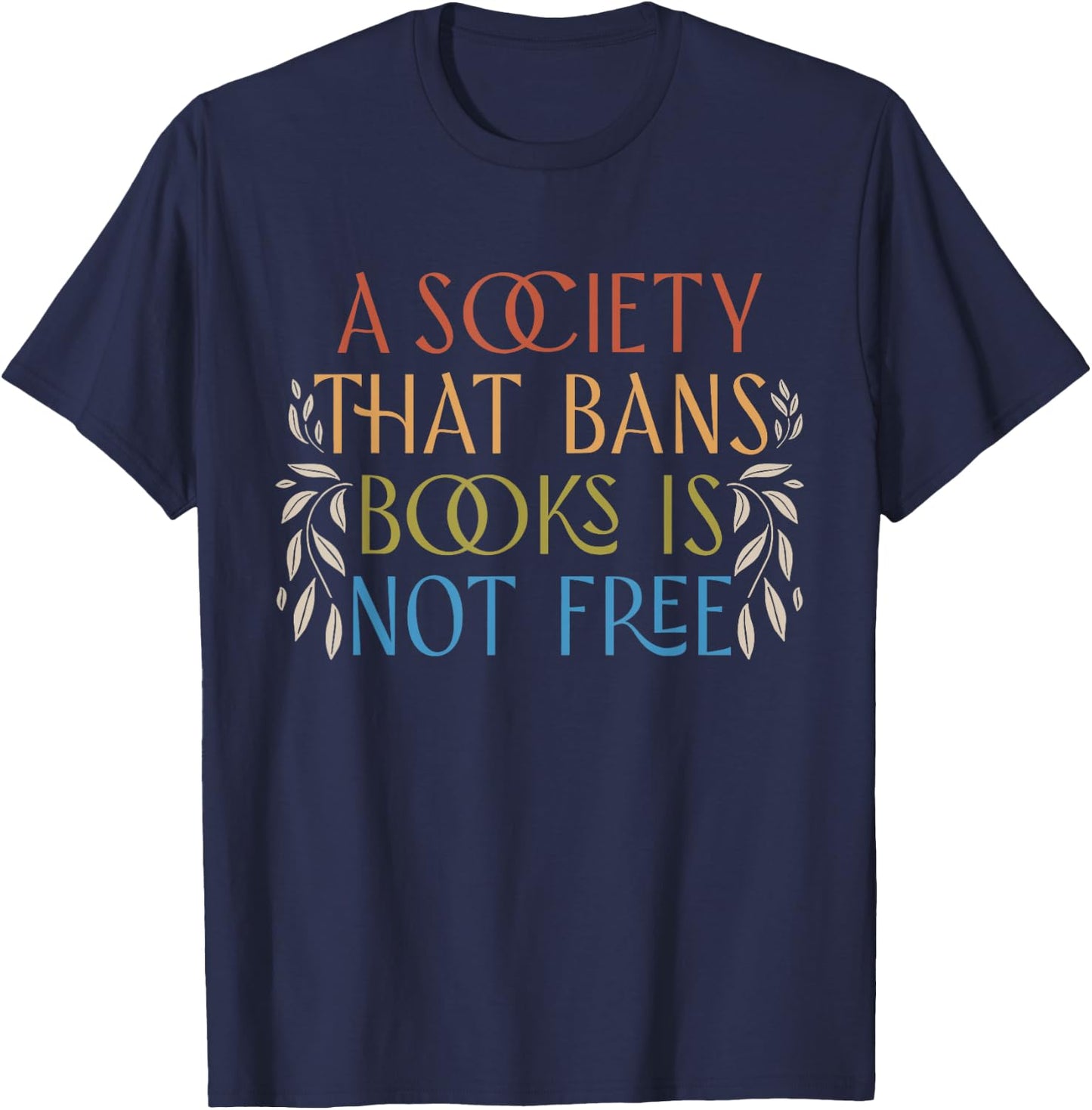 A Society That Bans Books is Not Free Read Banned Books T-Shirt - T-Shirt | Navy