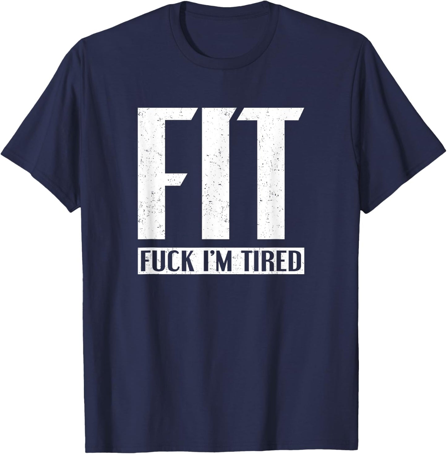 FIT Fuck I'm Tired T-Shirt - T-Shirt | Navy