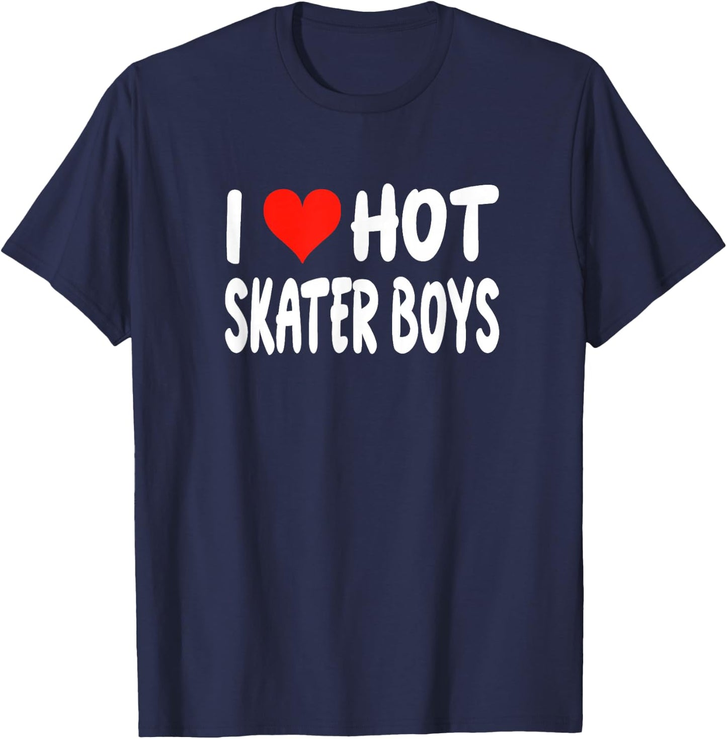 I Love Hot Skater Boys - Heart - Funny Skating Skateboarding T-Shirt - T-Shirt | Navy