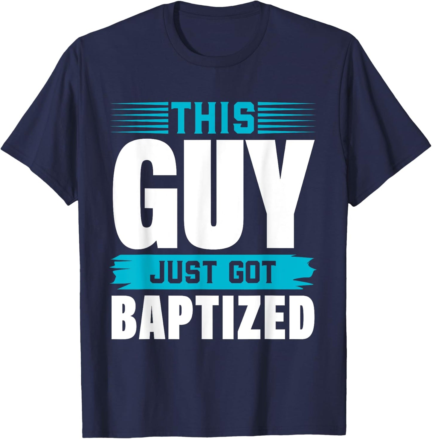 This Guy just got Baptized Shirt Christian Shirts Baptism T-Shirt - T-Shirt | Navy