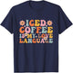 Iced Coffee Is My Love Language Valentine Iced Coffee Lover T-Shirt - T-Shirt | Navy