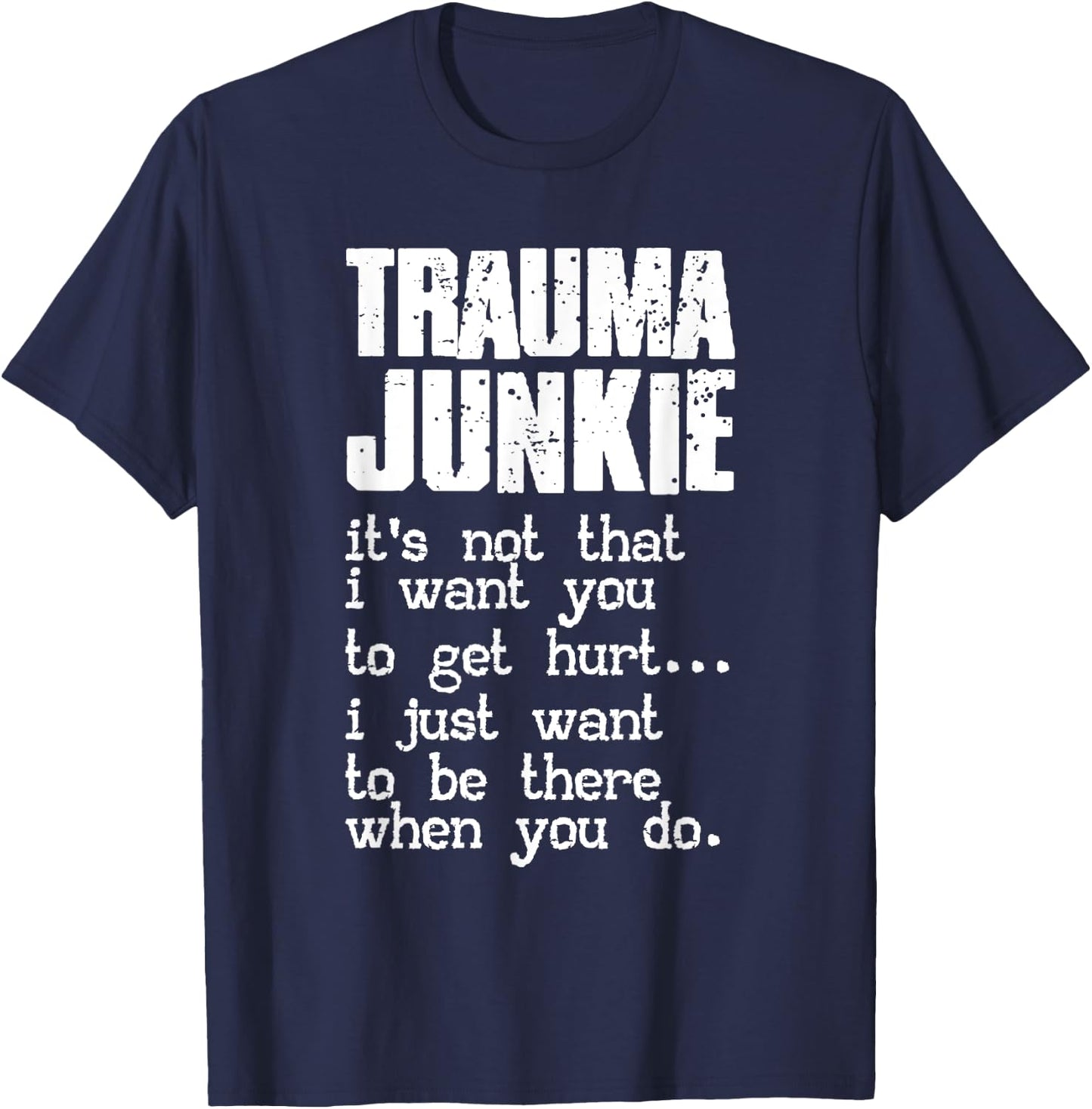 Trauma Junkie | Emergency Room | Traumatology T-Shirt - T-Shirt | Navy