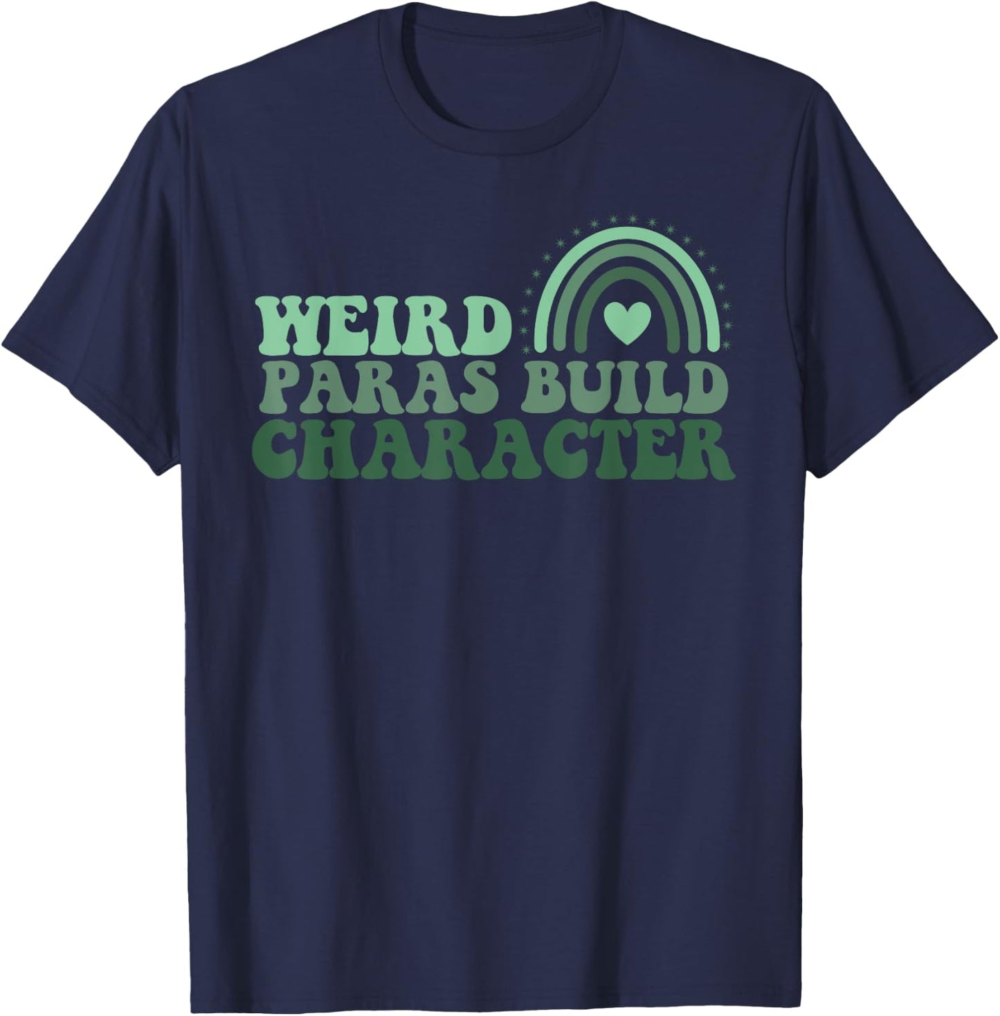Funny Weird Paras Build Character Para Life Paraprofessional T-Shirt - T-Shirt | Navy