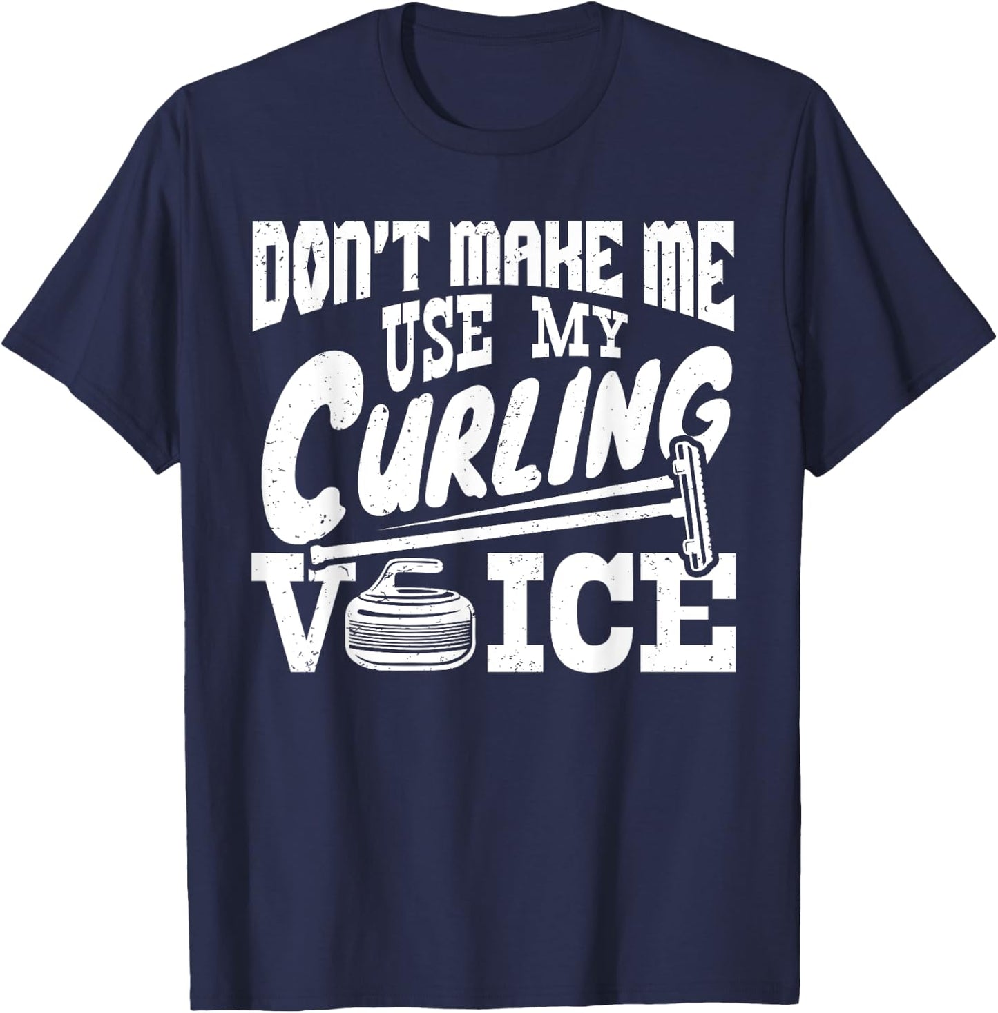 Don't Make Me Use My Curling Voice Sport Player Lover Funny T-Shirt - T-Shirt | Navy