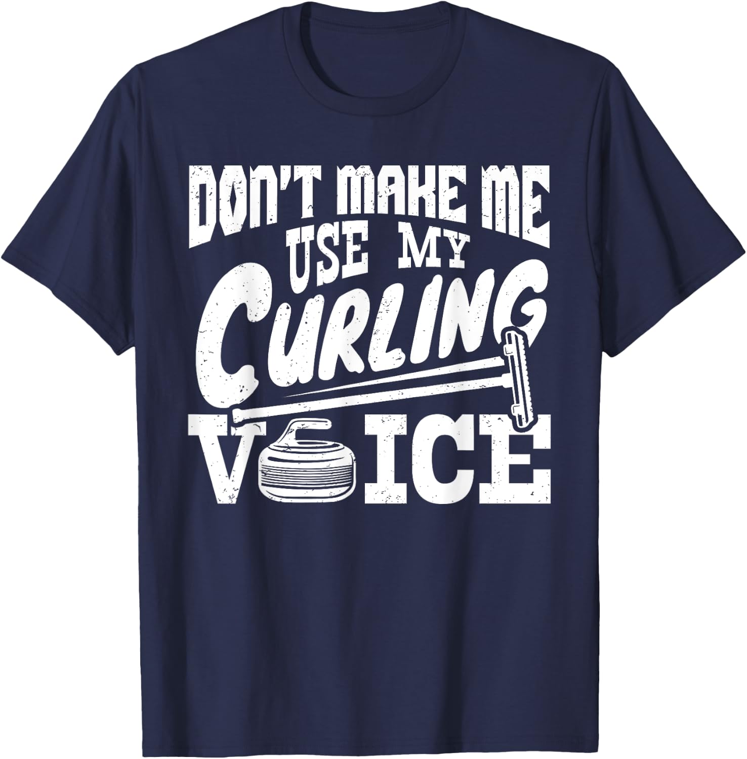 Don't Make Me Use My Curling Voice Sport Player Lover Funny T-Shirt - T-Shirt | Navy
