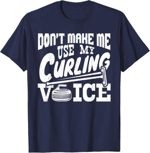 Don't Make Me Use My Curling Voice Sport Player Lover Funny T-Shirt - T-Shirt | Navy