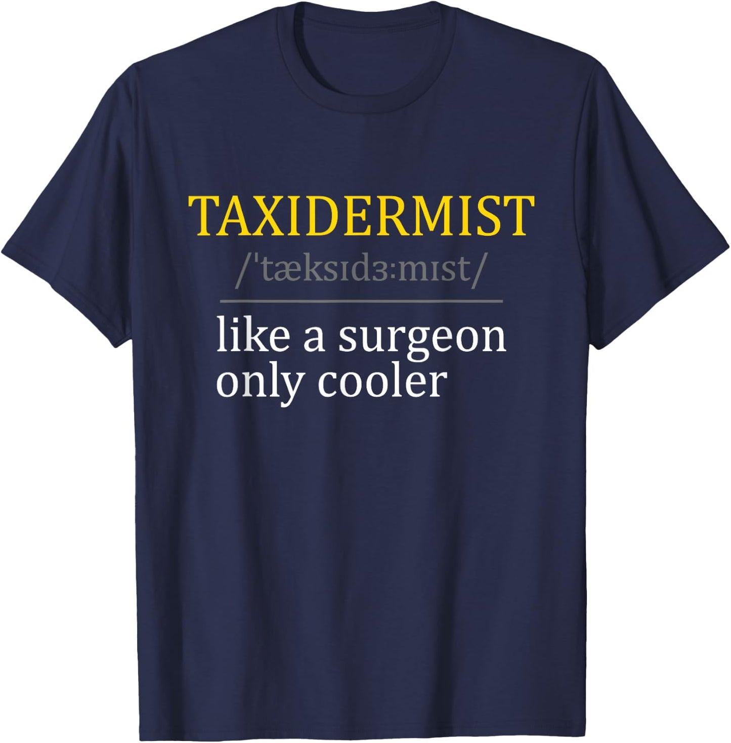 Taxidermist - Taxidermy Stuffed Animal Lover Wildlife Fan T-Shirt - T-Shirt | Navy