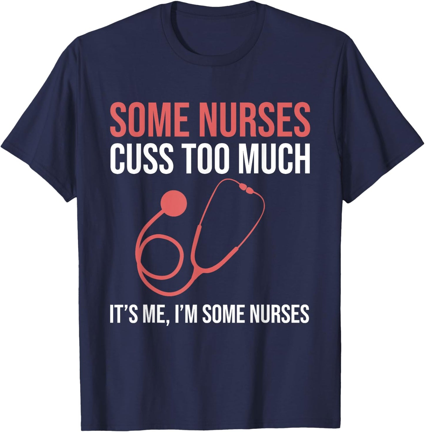 Some Nurses Cuss Too Much LPN CNA Funny Registered Nurse T-Shirt - T-Shirt | Navy
