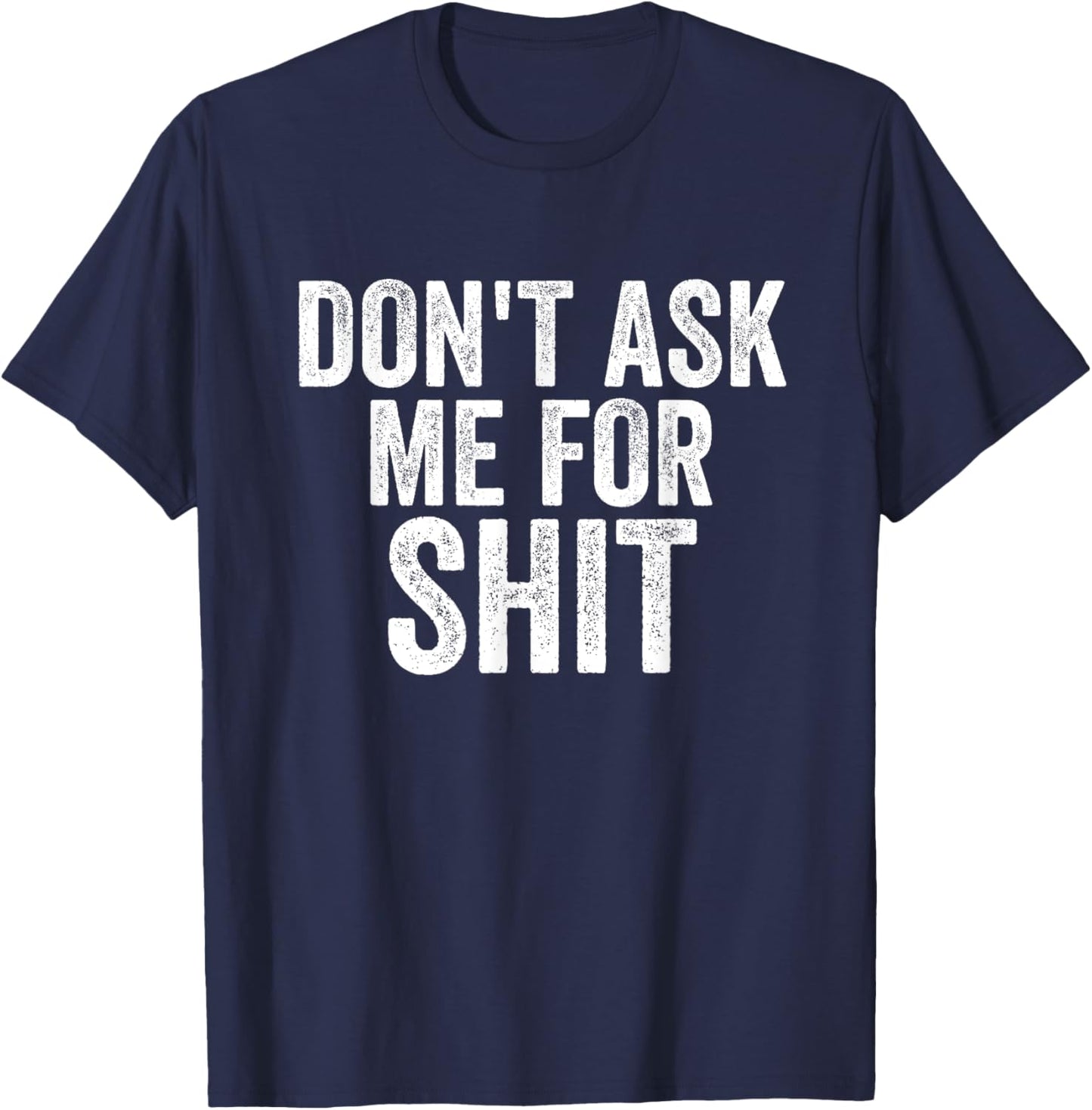 Funny Don't Ask Me For Sh!t Apparel T-Shirt - T-Shirt | Navy