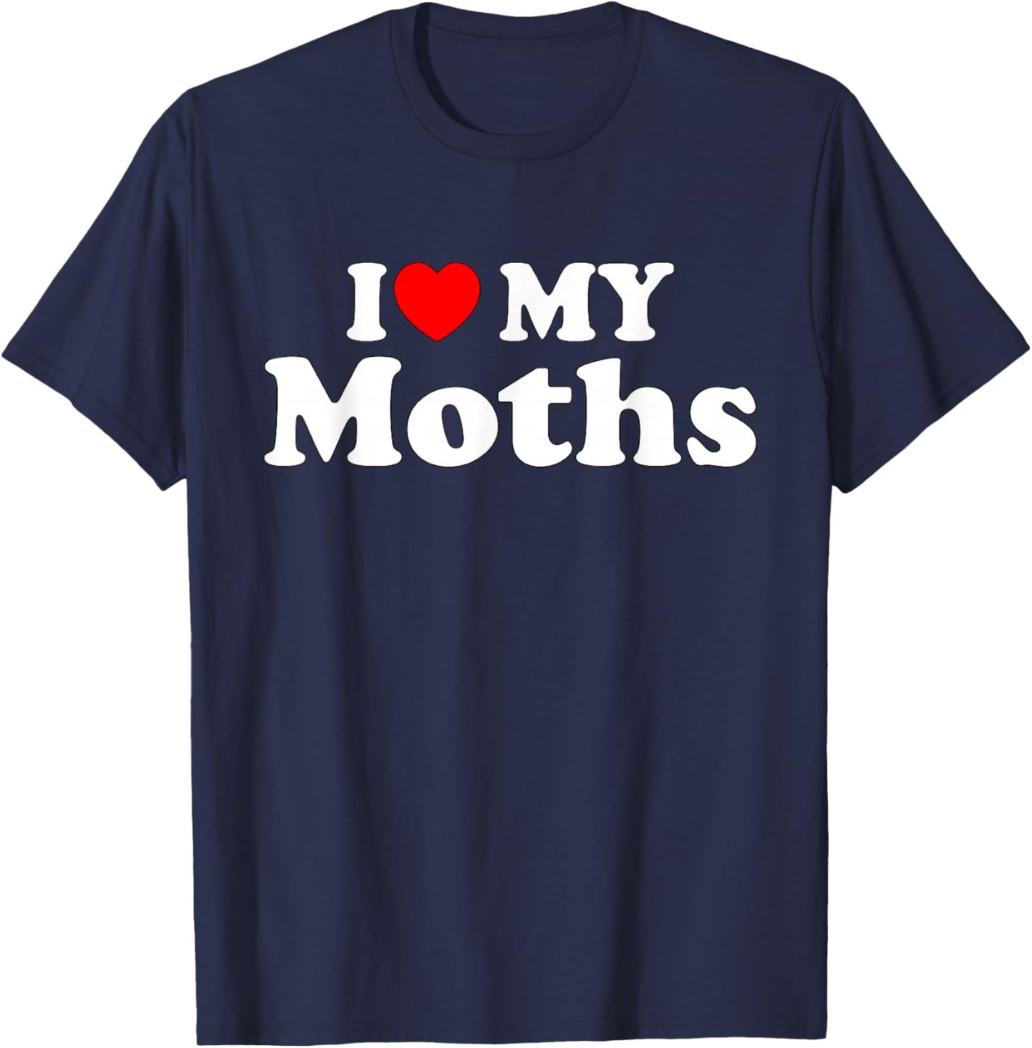 I Love My Moths, I Heart My Moths Funny Moths lovers T-Shirt - T-Shirt | Navy