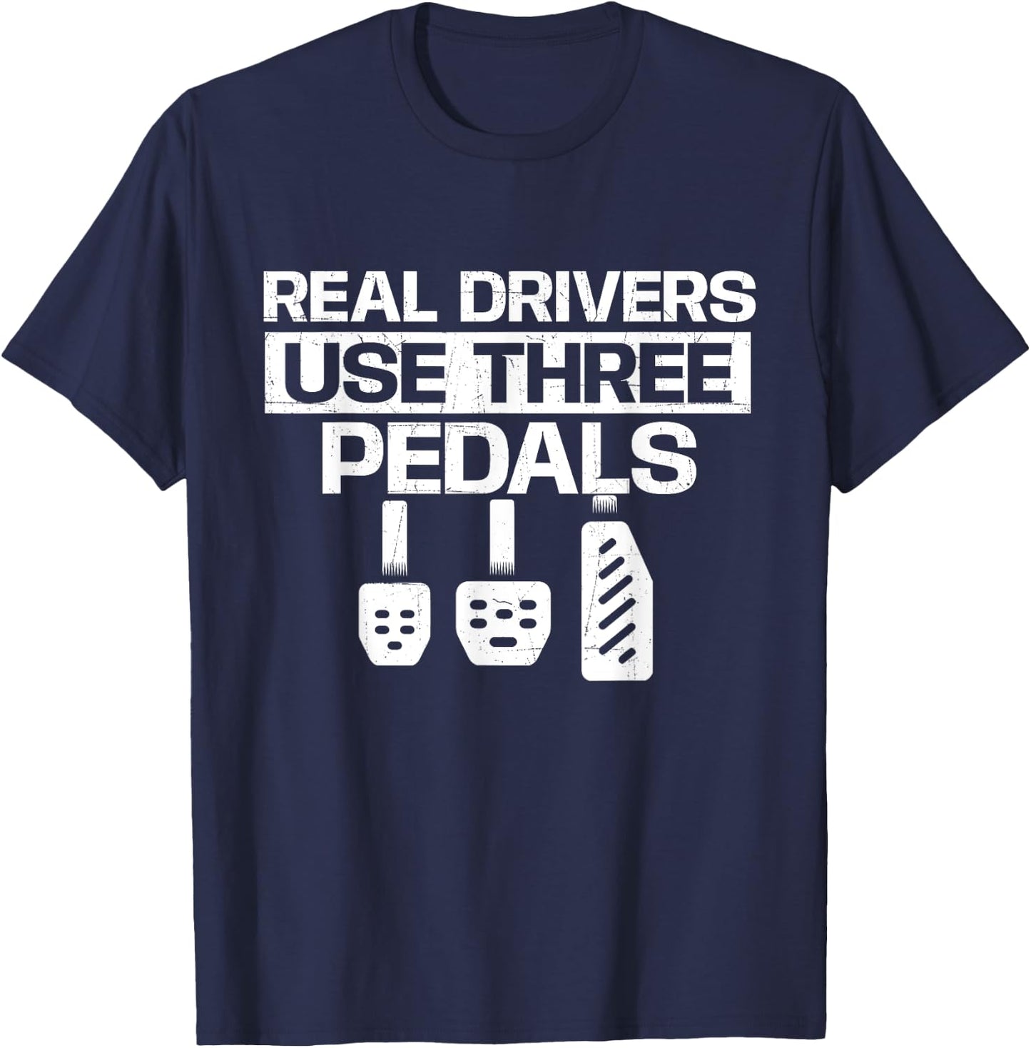 Real Drivers Use Three Pedals - Car Lover Mechanic T-Shirt - T-Shirt | Navy
