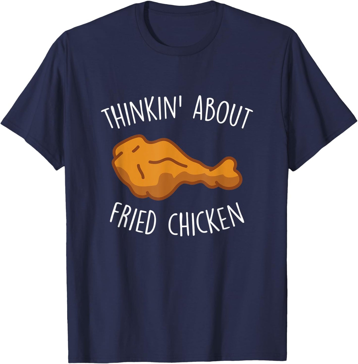 Thinkin About Fried Chicken Funny Food Lover Chicken Wings T-Shirt - T-Shirt | Navy