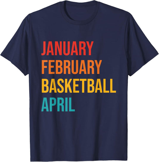 January February Basketball April Funny Retro Apparel T-Shirt - T-Shirt | Navy