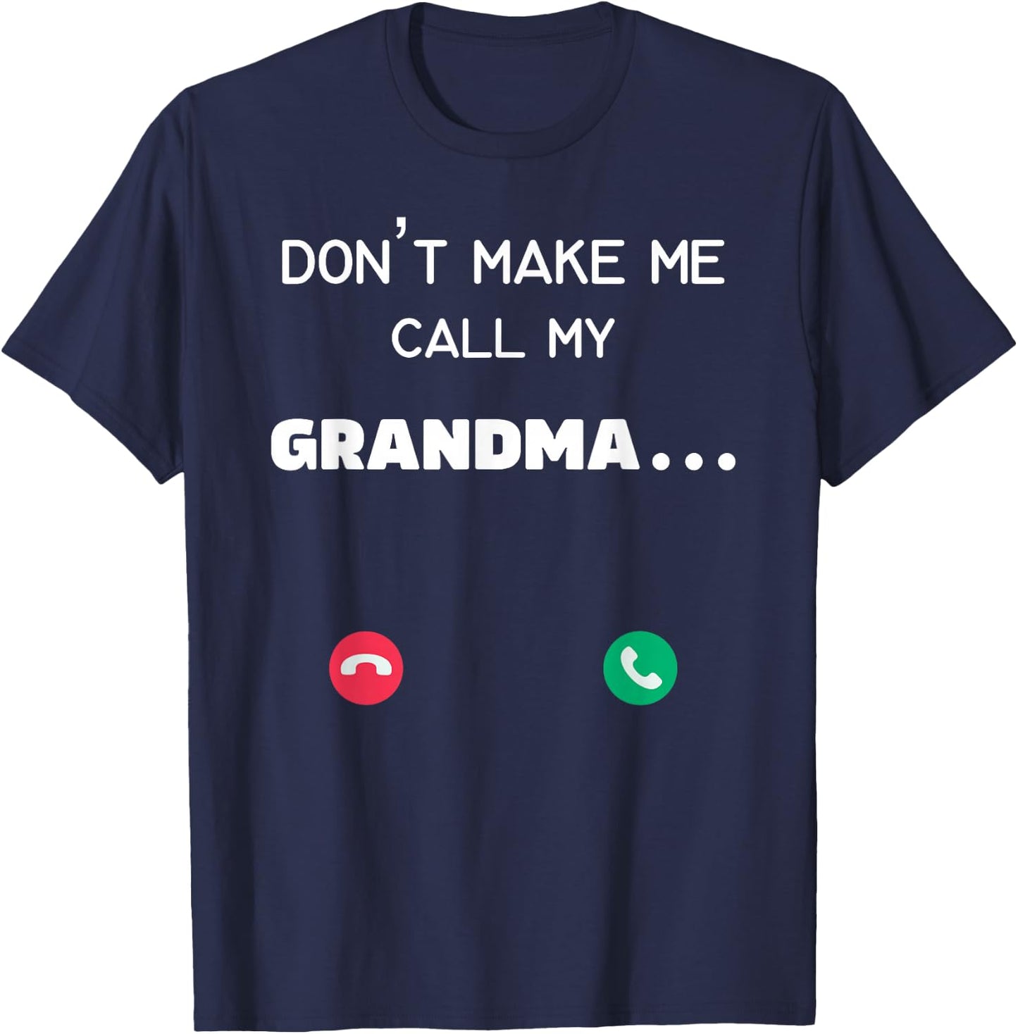 Don't make me call my Grandma T-Shirt - T-Shirt | Navy