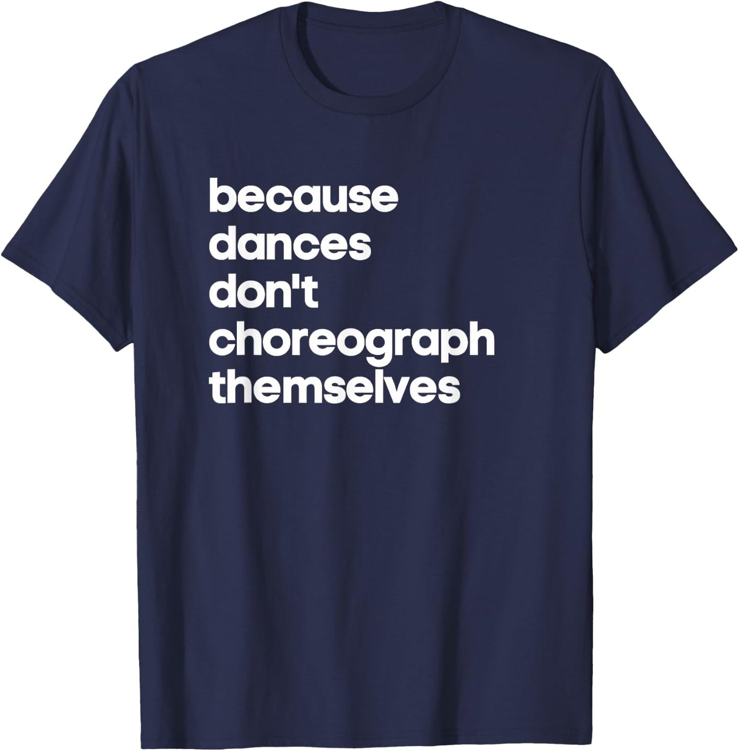 Funny Choreographer Dance Teacher Cool Unique Gift Shirt T-Shirt - T-Shirt | Navy