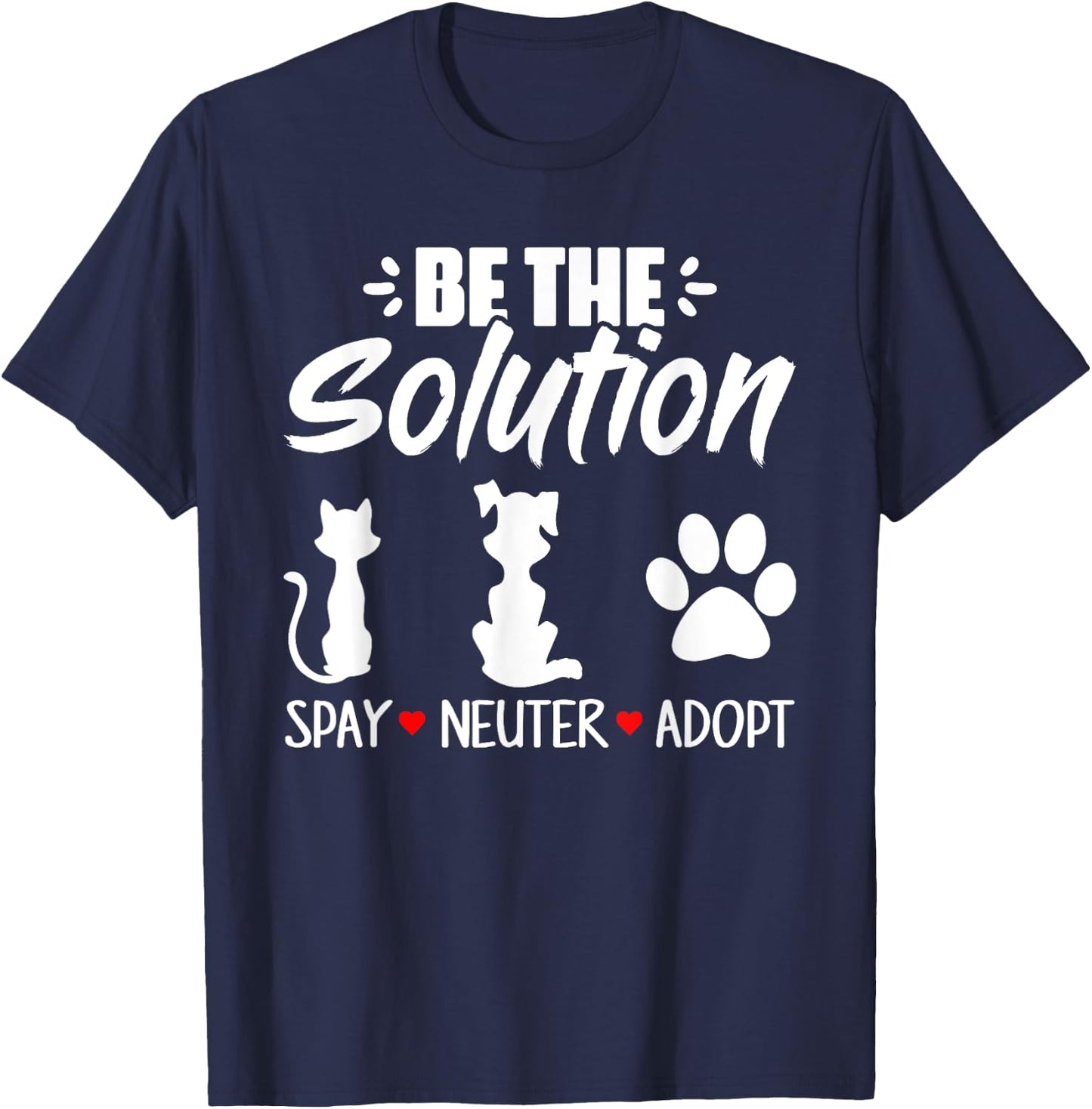 Be The Solution Spay Neuter Adopt Animal Lovers T-Shirt - T-Shirt | Navy