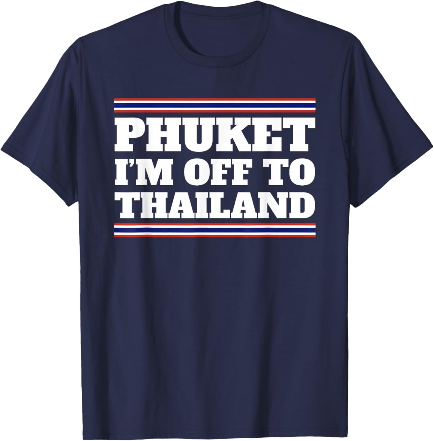 Phuket I'm Off To Thailand Travelling Vacation Gift T-Shirt - T-Shirt | Navy