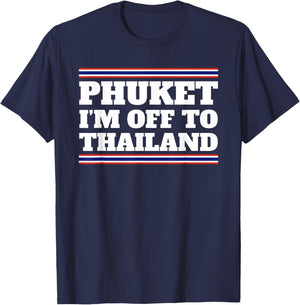 Phuket I'm Off To Thailand Travelling Vacation Gift T-Shirt - T-Shirt | Navy