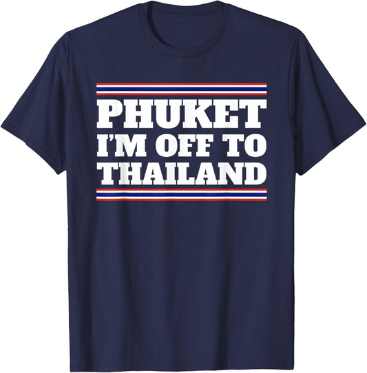 Phuket I'm Off To Thailand Travelling Vacation Gift T-Shirt - T-Shirt | Navy