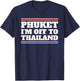 Phuket I'm Off To Thailand Travelling Vacation Gift T-Shirt - T-Shirt | Navy