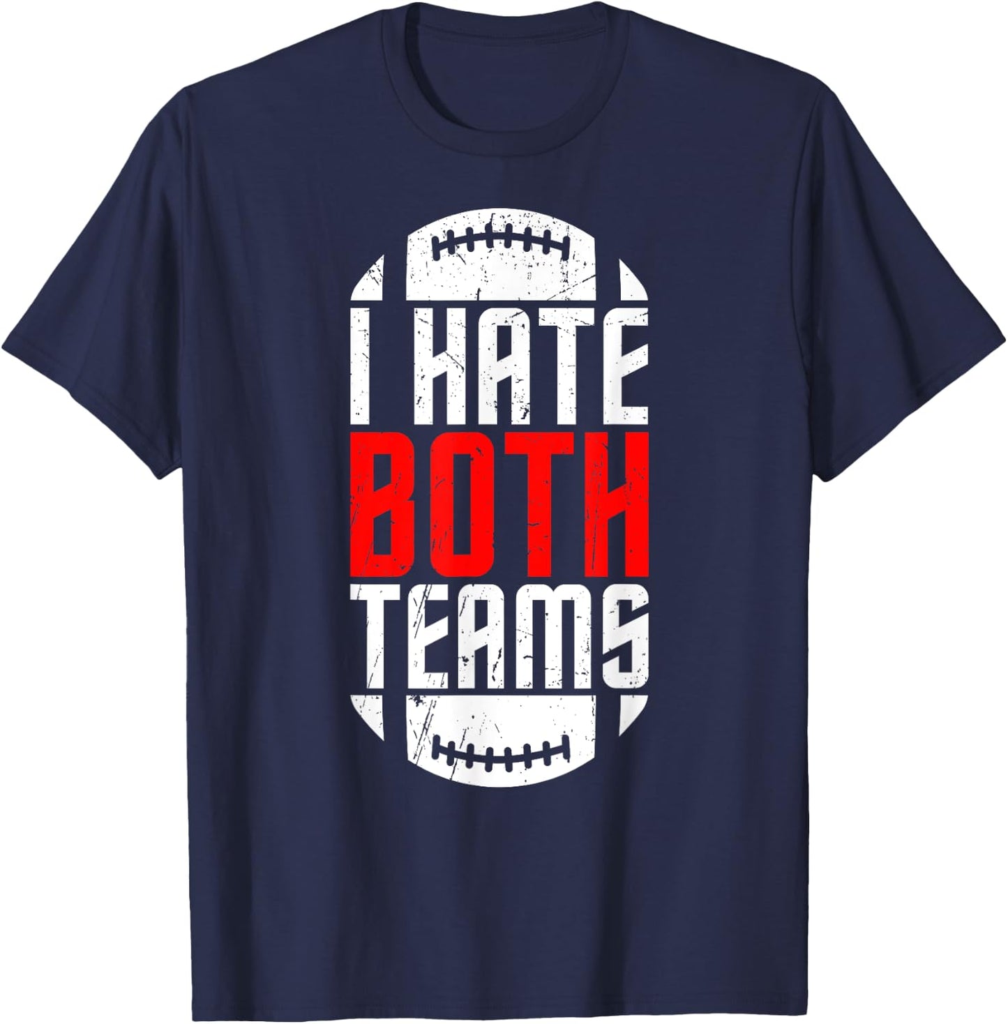 I Hate Both Teams Funny Football Lover Birthday Gifts T-Shirt - T-Shirt | Navy