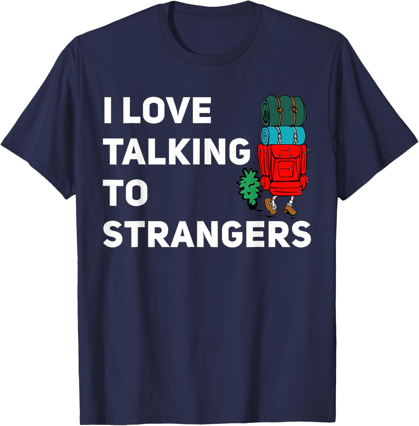 I love talking to strangers funny backpacking Camping T-Shirt - T-Shirt | Navy