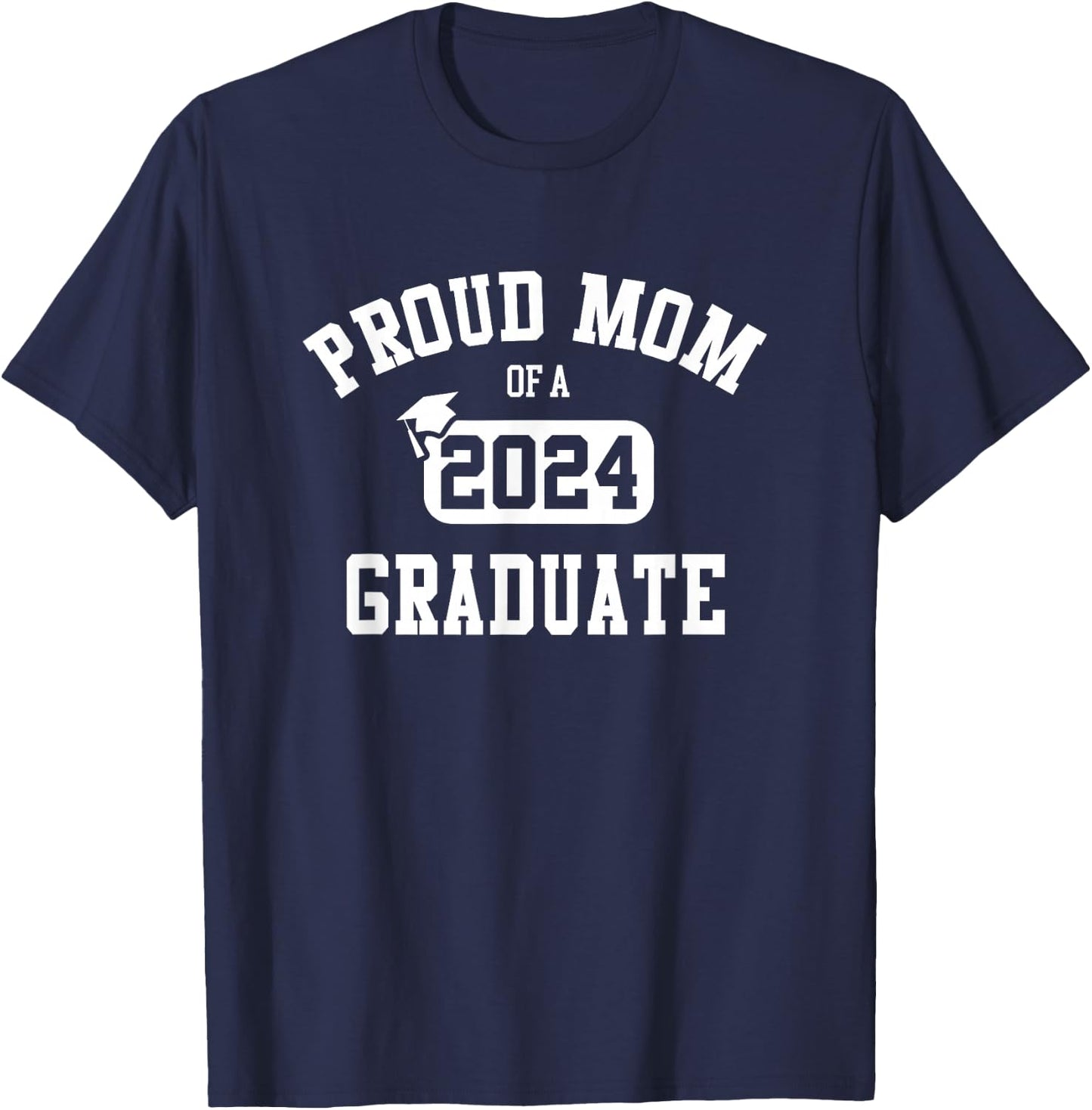 Proud Mom Of A 2024 Graduate Grad Class of 2024 Graduation T-Shirt - T-Shirt | Navy