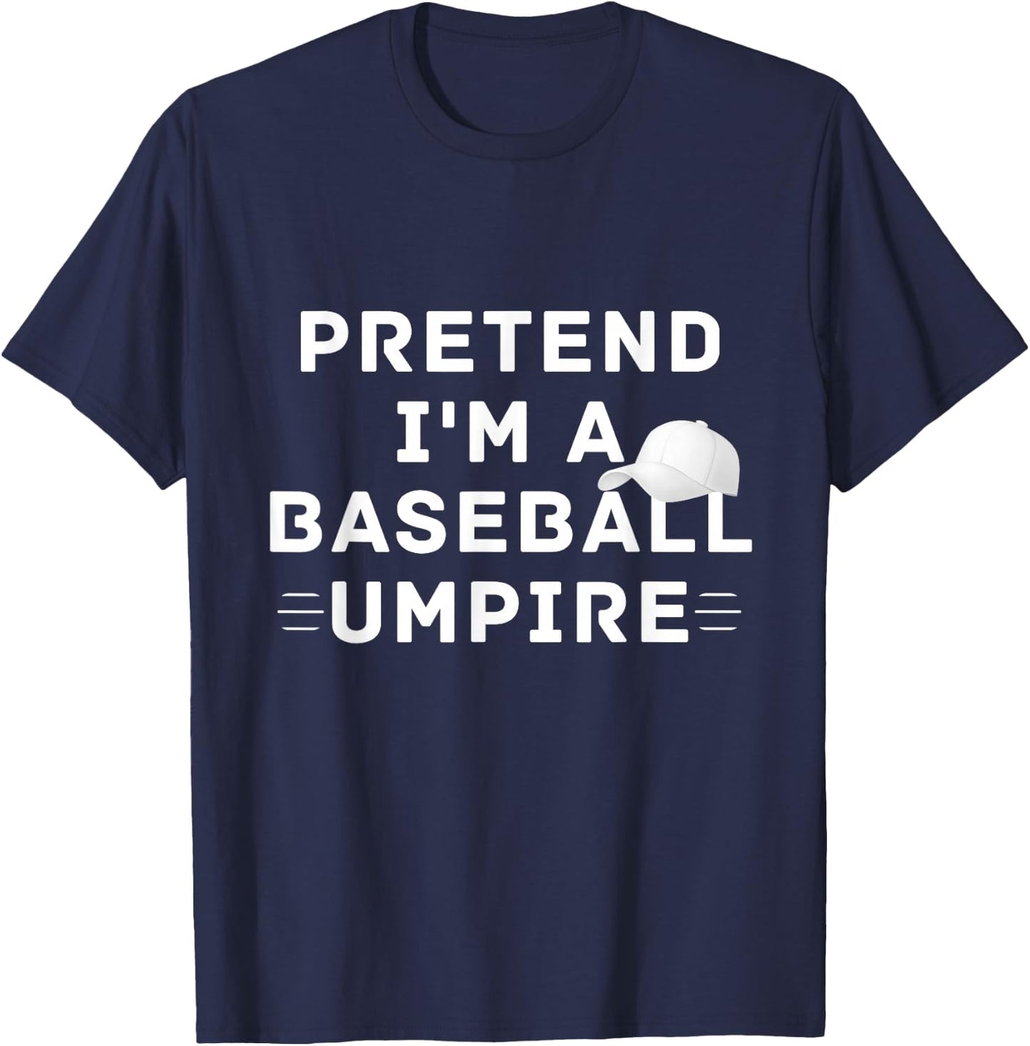 Pretend I'm A Baseball Umpire Costume Halloween Party T-Shirt - T-Shirt | Navy