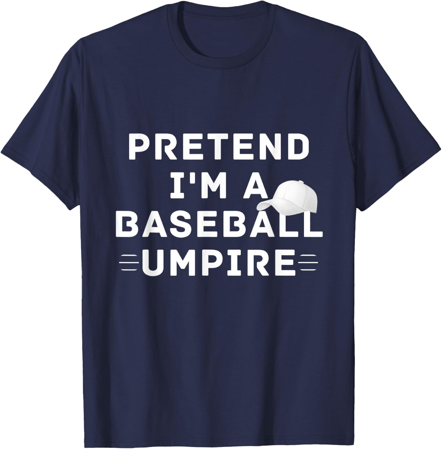 Pretend I'm A Baseball Umpire Costume Halloween Party T-Shirt - T-Shirt | Navy