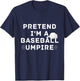 Pretend I'm A Baseball Umpire Costume Halloween Party T-Shirt - T-Shirt | Navy