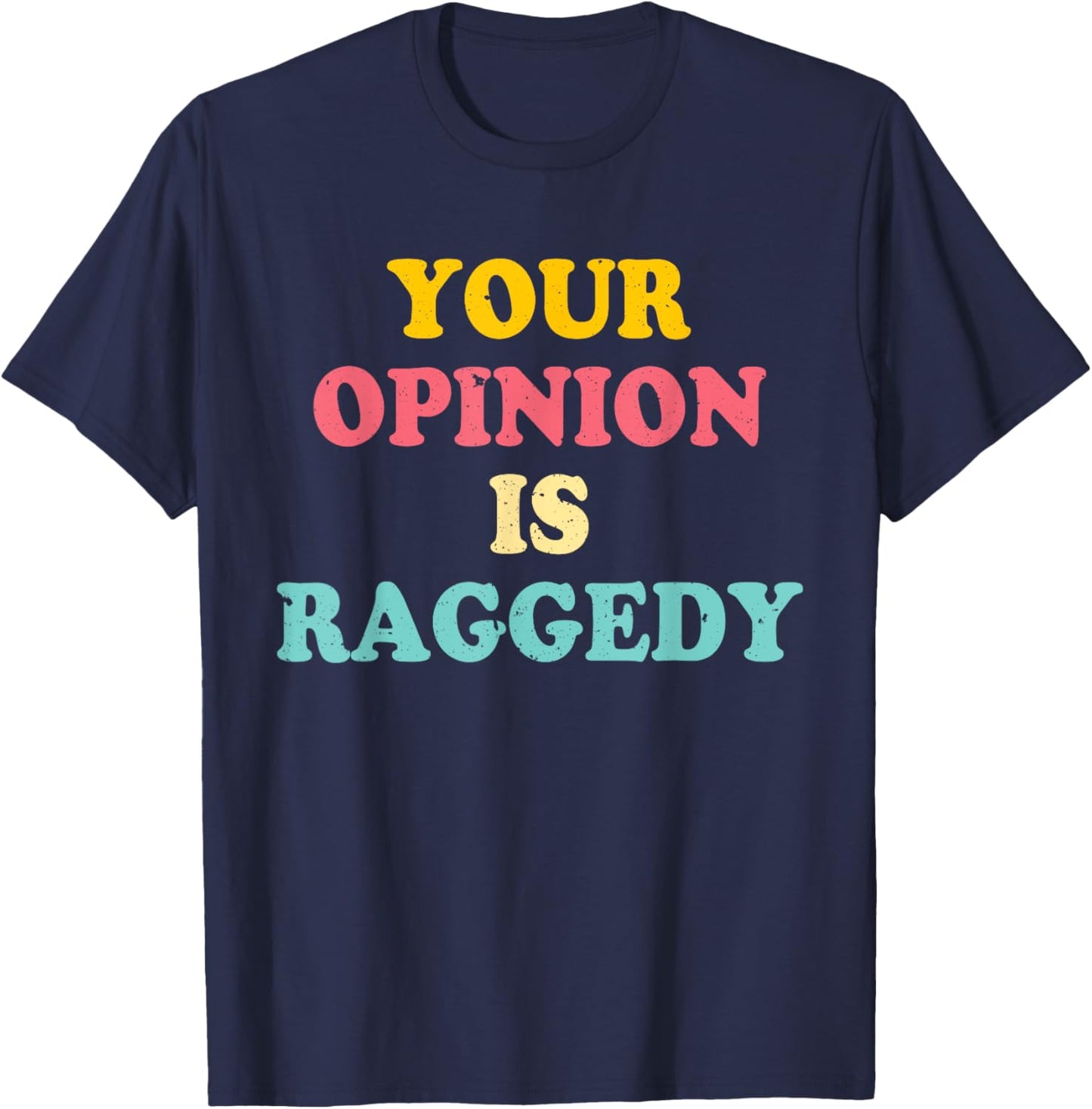 Your Opinion Is Raggedy Apparel T-Shirt - T-Shirt | Navy