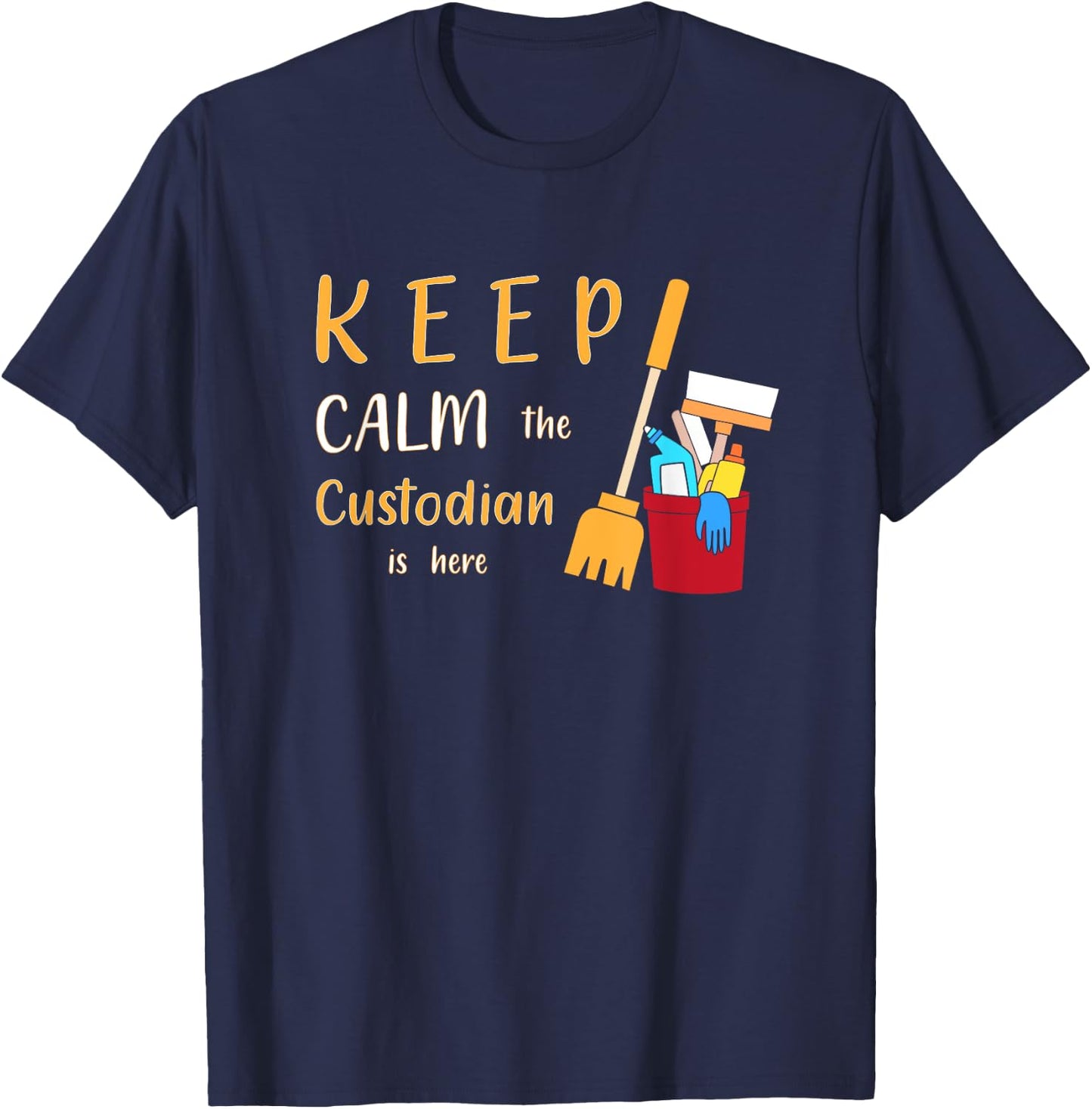 Keep Calm The Custodian Is Here Funny School Custodian T-Shirt - T-Shirt | Navy