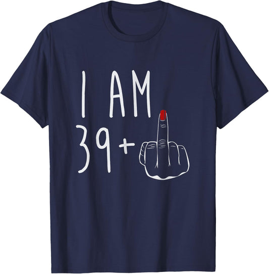 I Am 39 Plus 1 Middle Finger For A 40th Birthday T-Shirt - T-Shirt | Navy