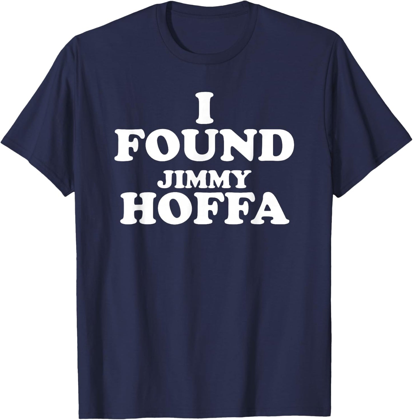 I Found Jimmy Hoffa T-Shirt - T-Shirt | Navy