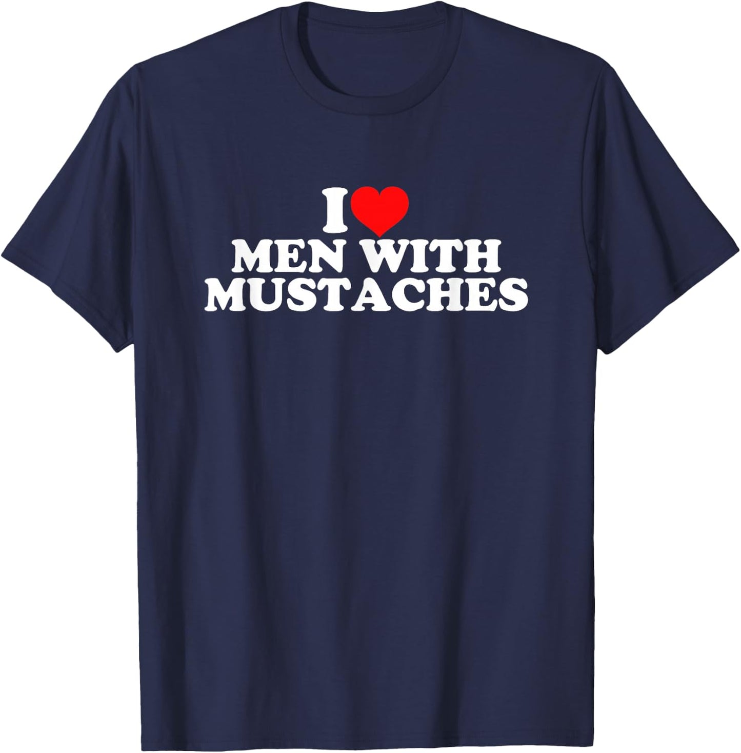 I Love Men With Mustaches T-Shirt - T-Shirt | Navy