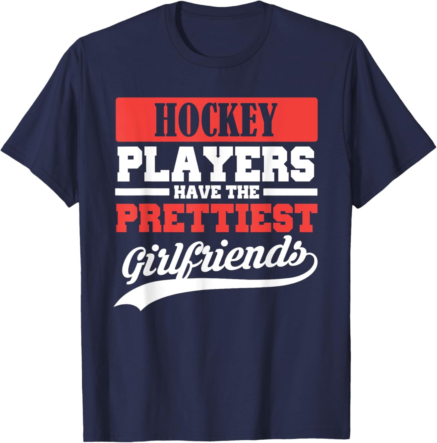 Hockey players have the prettiest girlfriends T-Shirt - T-Shirt | Navy