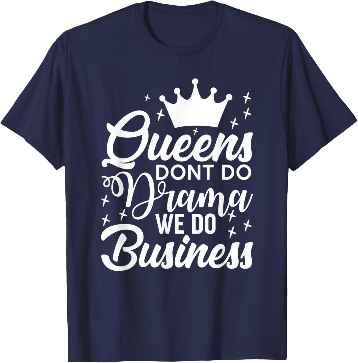 Queens Don't Do Drama We Do Business T-Shirt - T-Shirt | Navy